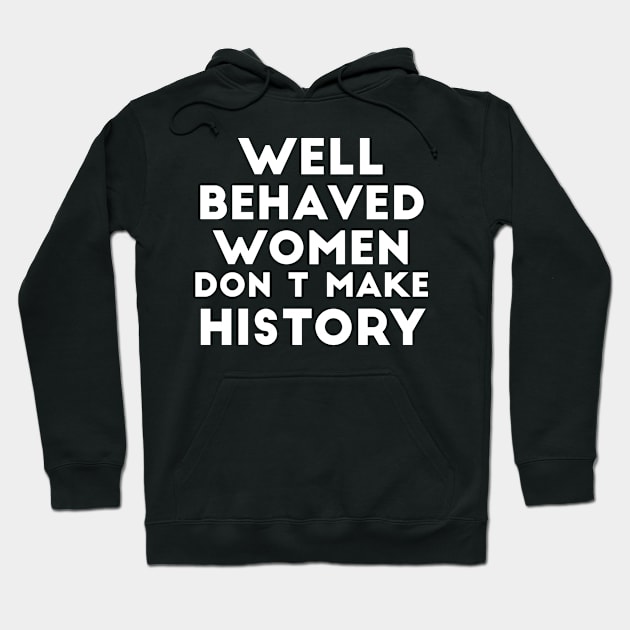 Well behaved women don't make history funny quote Hoodie by RedYolk